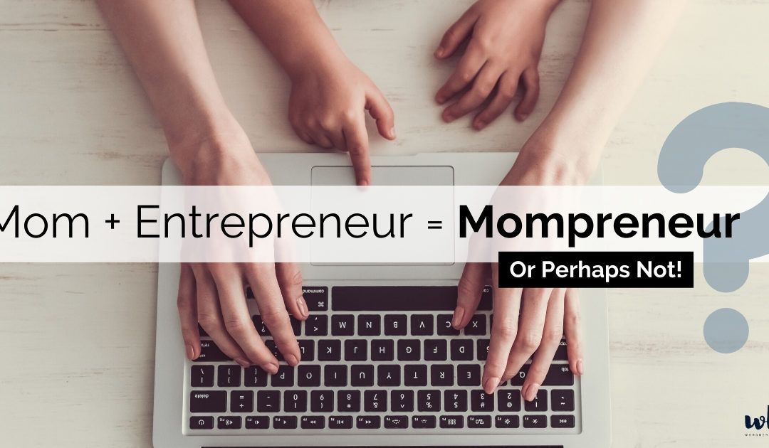 Entrepreneur or Mompreneur- Which one are you?